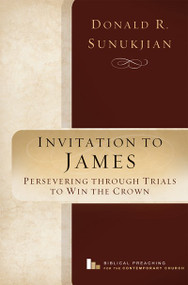 Invitation to James (Perservering Through Trials to Win the Crown) by Donald R. Sunukjian, 9781683592242