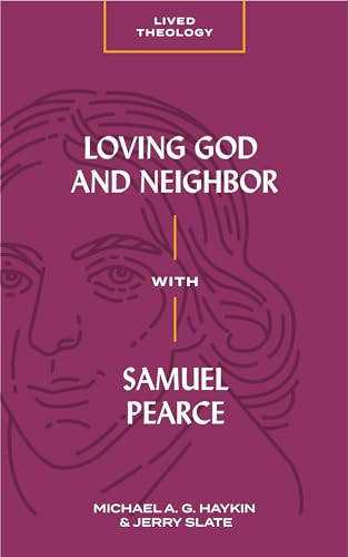 Loving God and Neighbor with Samuel Pearce by Michael A. G. Azad Haykin, Jerry Slate, 9781683592693