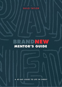 Brand New Mentor's Guide (A 40-Day Guide to Life in Christ) by Shilo Taylor, 9781683591085
