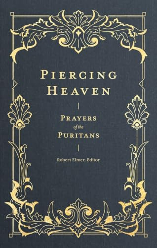 Piercing Heaven (Prayers of the Puritans) by Robert Elmer, 9781683593348