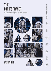 The Lord's Prayer (A Guide to Praying to Our Father) by Wesley Hill, 9781683593188
