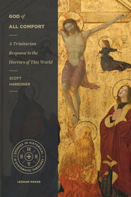 God of All Comfort (A Trinitarian Response to the Horrors of This World) by Scott Harrower, Graham A. Cole, 9781683592303