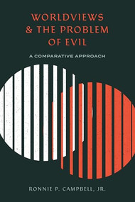 Worldviews and the Problem of Evil (A Comparative Approach) by Ronnie P. Campbell Jr., 9781683593058