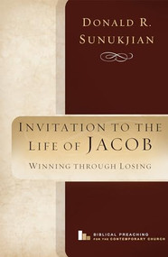 Invitation to the Life of Jacob (Winning Through Losing) by Donald R. Sunukjian, 9781683592266