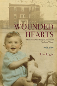 Wounded Hearts (Memories of the Halifax Protestant Orphans' Home) by Lois Legge, 9781771087957