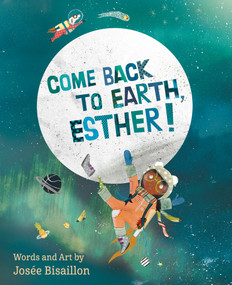 Come Back to Earth, Esther! by Josée Bisaillon, 9781771087841