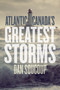 Atlantic Canada's Greatest Storms by Dan Soucoup, 9781771087711