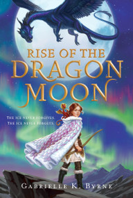 Rise of the Dragon Moon - 9781250250575 by Gabrielle K. Byrne, 9781250250575
