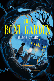 The Bone Garden - 9781250250537 by Heather Kassner, Matt Saunders, 9781250250537