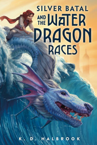 Silver Batal and the Water Dragon Races - 9781250250544 by K. D. Halbrook, Ilse Gort, 9781250250544