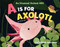 A Is for Axolotl: An Unusual Animal ABC by Catherine Macorol, Catherine Macorol, 9781250108104