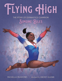 Flying High (The Story of Gymnastics Champion Simone Biles) by Michelle Meadows, Ebony Glenn, 9781250205667