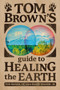Tom Brown's Guide to Healing the Earth by Tom Brown, Jr., Randy Walker Jr., 9780425257388