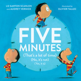 Five Minutes ((That's a Lot of Time) (No, It's Not) (Yes, It Is)) by Audrey Vernick, Liz Garton Scanlon, Olivier Tallec, 9780525516316