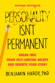 Personality Isn't Permanent (Break Free from Self-Limiting Beliefs and Rewrite Your Story) by Benjamin Hardy, 9780593083314