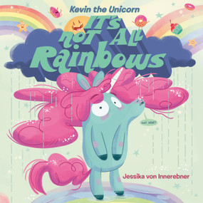 Kevin the Unicorn: It's Not All Rainbows by Jessika von Innerebner, Jessika von Innerebner, 9781984814302