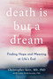 Death Is But a Dream (Finding Hope and Meaning at Life's End) by Christopher Kerr, Carine Mardorossian, 9780525542841