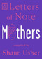 Letters of Note: Mothers by Shaun Usher, 9780143134725