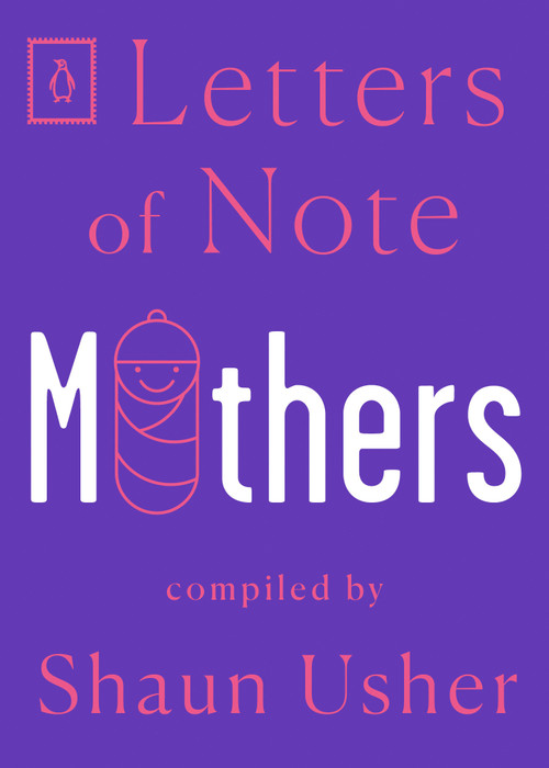 Letters of Note: Mothers by Shaun Usher, 9780143134725