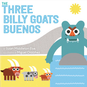The Three Billy Goats Buenos by Susan Middleton Elya, Miguel Ordóñez, 9780399547393