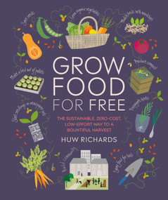 Grow Food For Free (The sustainable, zero-cost, low-effort way to a bountiful harvest) by Huw Richards, 9781465491589