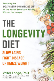 The Longevity Diet (Slow Aging, Fight Disease, Optimize Weight) by Valter Longo, PhD, 9780525534099