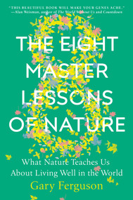 The Eight Master Lessons of Nature (What Nature Teaches Us About Living Well in the World) by Gary Ferguson, 9781524743383