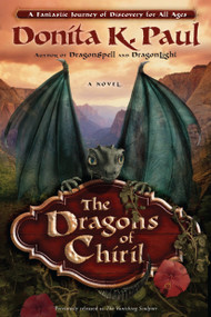 The Dragons of Chiril (A Novel) by Donita K. Paul, 9780307730114