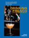 Drinking French (The Iconic Cocktails, Apéritifs, and Café Traditions of France, with 160 Recipes) by David Lebovitz, 9781607749295