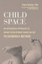 Child Space (An Integrated Approach to Infant Development Based on the Feldenkrais Method) by Chava Shelhav, Ph.D., Dov Alexandrovich MD, Yoram Zendhauz MD, 9781623174132