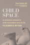Child Space (An Integrated Approach to Infant Development Based on the Feldenkrais Method) by Chava Shelhav, Ph.D., Dov Alexandrovich MD, Yoram Zendhauz MD, 9781623174132
