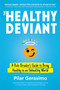 The Healthy Deviant (A Rule Breaker's Guide to Being Healthy in an Unhealthy World) by Pilar Gerasimo, 9781623174255