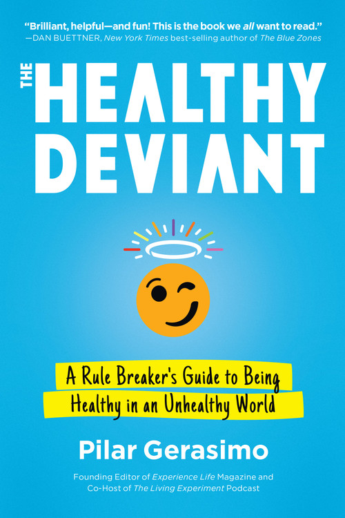 The Healthy Deviant (A Rule Breaker's Guide to Being Healthy in an Unhealthy World) by Pilar Gerasimo, 9781623174255