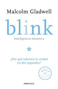 Blink: Inteligencia intuitiva: ¿Por qué sabemos la verdad en dos segundos? / Blink: The Power of Thinking Without Thinking (Spanish Edition) by Malcolm Gladwell, 9781644730881