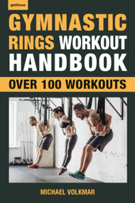 Gymnastic Rings Workout Handbook (Over 100 Workouts for Strength, Mobility and Muscle) by Michael Volkmar, 9781578267866