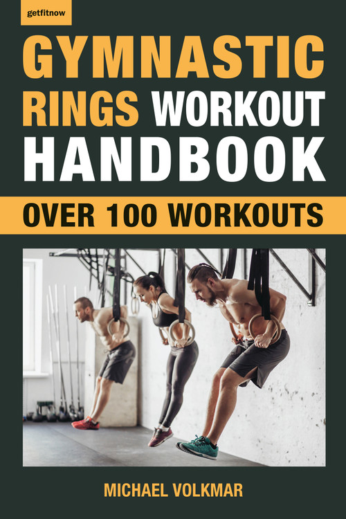 Gymnastic Rings Workout Handbook (Over 100 Workouts for Strength, Mobility and Muscle) by Michael Volkmar, 9781578267866