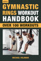 Gymnastic Rings Workout Handbook (Over 100 Workouts for Strength, Mobility and Muscle) by Michael Volkmar, 9781578267866