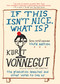 If This Isn't Nice, What Is? (Even More) Expanded Third Edition (The Graduation Speeches and Other Words to Live By) by Kurt Vonnegut, Dan Wakefield, 9781609806101