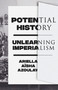 Potential History (Unlearning Imperialism) by Ariella Aïsha Azoulay, 9781788735711