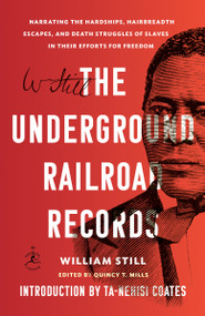 The Underground Railroad Records (Narrating the Hardships, Hairbreadth Escapes, and Death Struggles of Slaves in Their Efforts for Freedom) by William Still, Ta-Nehisi Coates, Quincy T. Mills, 9781984855053