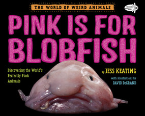 Pink Is For Blobfish (Discovering the World's Perfectly Pink Animals) - 9781984893963 by Jess Keating, 9781984893963