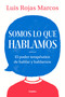 Somos lo que hablamos / We Are What We Say (Spanish Edition) by Luis Rojas Marcos, 9788425357619