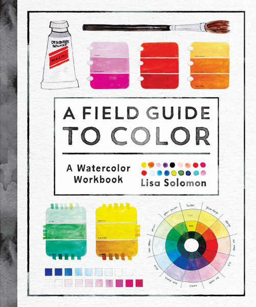 A Field Guide to Color (A Watercolor Workbook) by Lisa Solomon, 9781611806120