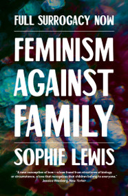 Full Surrogacy Now (Feminism Against Family) - 9781786637307 by Sophie Lewis, 9781786637307