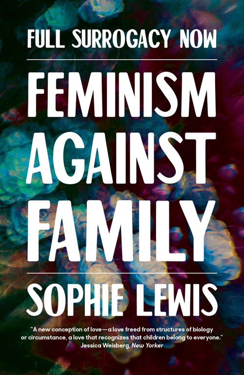 Full Surrogacy Now (Feminism Against Family) - 9781786637307 by Sophie Lewis, 9781786637307