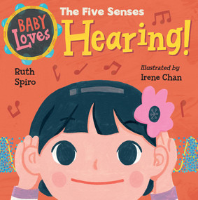 Baby Loves the Five Senses: Hearing! by Ruth Spiro, Irene Chan, 9781623541026