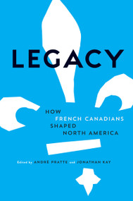 Legacy (How French Canadians Shaped North America) - 9780771072406 by Andre Pratte, Jonathan Kay, 9780771072406
