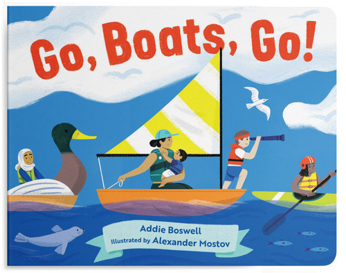 Go, Boats, Go! (A Boat Book for Toddlers 1-3) by Addie Boswell, Alexander Mostov, 9781632172686