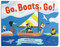 Go, Boats, Go! (A Boat Book for Toddlers 1-3) by Addie Boswell, Alexander Mostov, 9781632172686