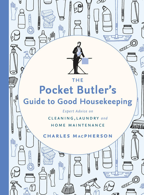 The Pocket Butler's Guide to Good Housekeeping (Expert Advice on Cleaning, Laundry and Home Maintenance) by Charles MacPherson, 9780147530882
